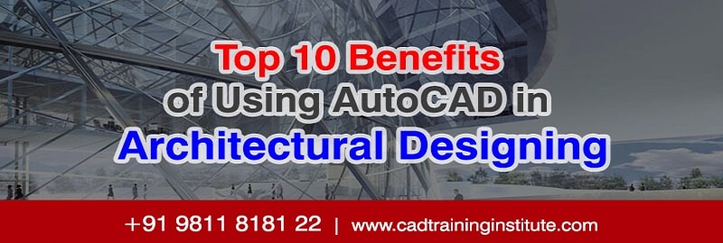 Benefits of AutoCAD in Architectural Designing