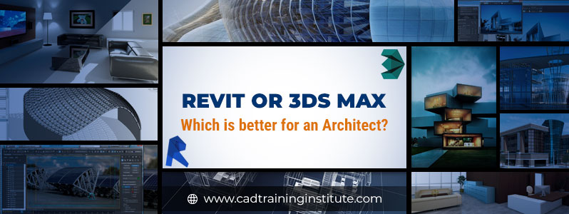 to Learn after AutoCAD Training - Revit or 3Ds Max