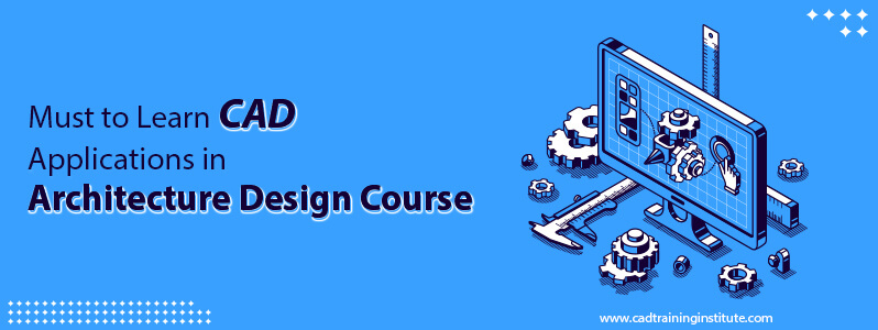 Must to Learn CAD Applications in Architecture Design Course